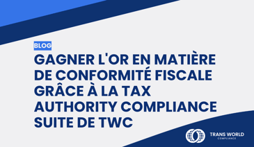 Image typographique qui se lit : Gagner l'or en matière de conformité fiscale grâce à la Tax Authority Compliance Suite de TWC