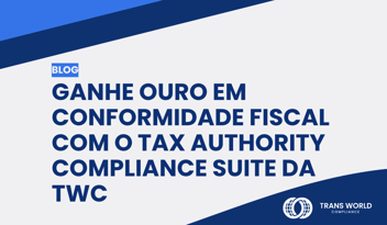 Imagem tipográfica que diz: Ganhe Ouro em Conformidade Fiscal com o Tax Authority Compliance Suite da TWC