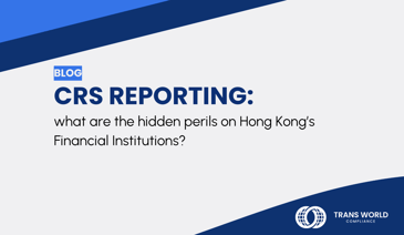 Typographical image that reads: CRS Reporting – What are the hidden perils on Hong Kong’s Financial Institutions?