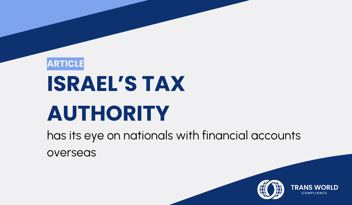 Typographical image that reads: Israel’s Tax Authority has its eye on nationals with financial accounts overseas