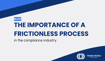 Typographical image that reads: The importance of a frictionless process in the compliance industry