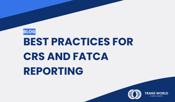 Typographical image that reads: Best Practices for CRS and FATCA reporting
