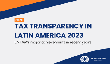 Typographical image that reads: Tax Transparency in Latin America 2023: Latam's Major Achievements in recent years