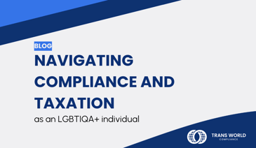 Typographical image that reads: Navigating Compliance and Taxation as an LGBTIQA+ Individual 