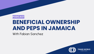 Typographical image that reads: Beneficial Ownership and PEPs in Jamaica with Fabian Sanchez