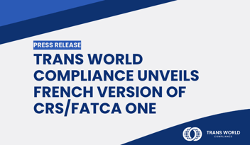 Typographical image that reads: Trans World Compliance Unveils French Version of CRS/FATCA One