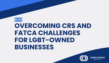 Typographical image that reads: Overcoming CRS and FATCA Challenges for LGBT-Owned Businesses