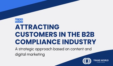 Typographical image that reads: Attracting customers in the B2B compliance industry: A strategic approach based on content and digital marketing