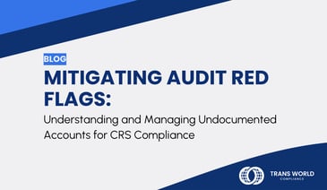 Typographical image that reads: Mitigating Audit Red Flags: Understanding and Managing Undocumented Accounts for CRS Compliance