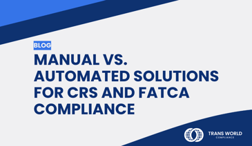 Typographical image that reads: Manual vs. Automated Solutions for CRS and FATCA Compliance