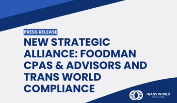 Typographical image that reads: New Strategic Alliance: Foodman CPAs & Advisors and Trans World Compliance