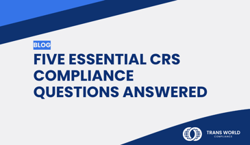 Typographical image that reads: Five Essential CRS Compliance Questions Answered 