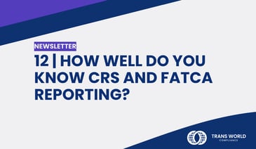 Typographical image that reads: 12 | How Well Do You Know CRS and FATCA Reporting?