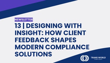 Typographical image that reads: 13 | Designing with Insight: How Client Feedback Shapes Modern Compliance Solutions
