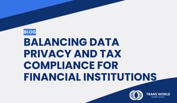 Typographical image that reads: Balancing Data Privacy and Tax Compliance for Financial Institutions
