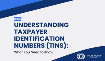 Typographical image that reads: Understanding Taxpayer Identification Numbers (TINs): What You Need to Know 