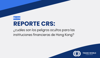 Imagen tipográfica que dice: Reporte CRS - ¿Cuáles son los peligros ocultos para las instituciones financieras de Hong Kong?