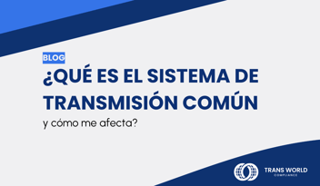 Imagen tipográfica que dice: ¿Qué es el Sistema de Transmisión Común (CTS) y cómo me afecta?