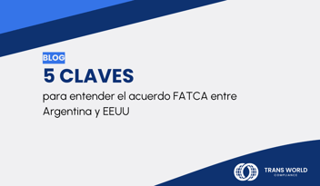 Imagen tipográfica que dice: 5 claves para entender el acuerdo FATCA entre Argentina y EEUU