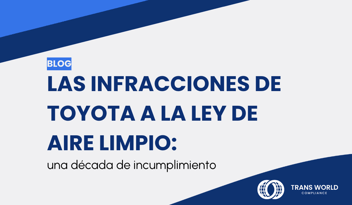Imagen tipográfica que dice: Las infracciones de Toyota a la Ley de Aire Limpio: una década de incumplimiento