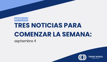 Imagen tipográfica que dice: Tres noticias para empezar la semana: 4 de septiembre