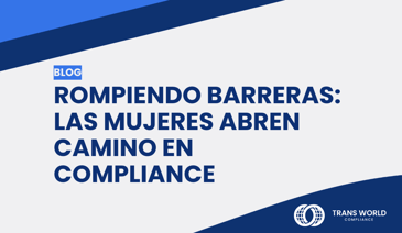Imagen tipográfica que dice: Rompiendo barreras: las mujeres abren camino en Compliance