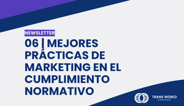 Imagen tipográfica que dice: 06 | Mejores prácticas de marketing en el cumplimiento normativo