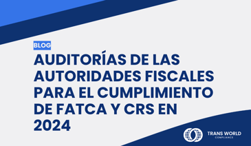 Imagen tipográfica que dice: Auditorías de las autoridades fiscales para el cumplimiento de FATCA y CRS en 2024