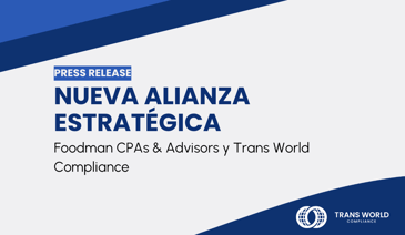 Imagen tipográfica que dice: Nueva alianza estratégica: Foodman CPAs & Advisors y Trans World Compliance