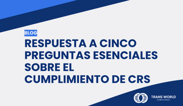 Imagen tipográfica que dice: Respuesta a cinco preguntas esenciales sobre el cumplimiento de CRS