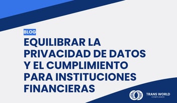 Imagen tipográfica que dice: Equilibrar la privacidad de datos y el cumplimiento para instituciones financieras