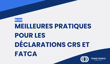 Image typographique qui se lit : Meilleures pratiques pour les déclarations CRS et FATCA