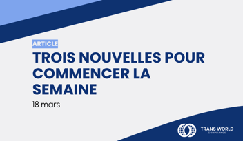 Image typographique qui se lit : Trois nouvelles pour commencer votre semaine : 18 mars