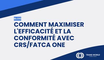 Image typographique qui se lit : Comment maximiser l'efficacité et la conformité avec CRS/FATCA One 