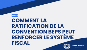 Image typographique qui se lit : Comment la ratification de la convention BEPS peut renforcer le système fiscal