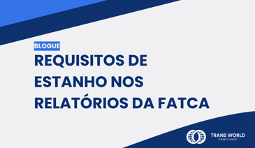 Imagem tipográfica que diz: Requisitos de estanho nos relatórios da FATCA