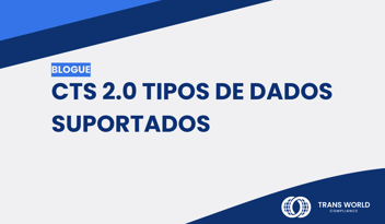 Imagem tipográfica que diz: CTS 2.0 Tipos de Dados Suportados