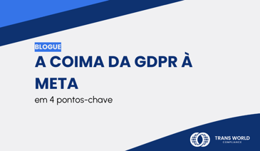 Imagem tipográfica que diz: A coima da GDPR à Meta em 4 pontos-chave