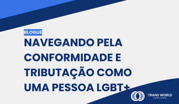 Imagem tipográfica que diz: Navegando pela conformidade e tributação como uma pessoa LGBT+