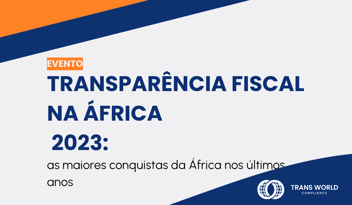 Imagem tipográfica que diz: Transparência fiscal em África 2023: Principais realizações de África nos últimos anos