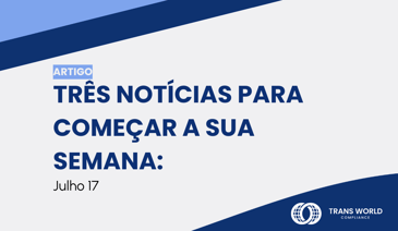 Imagem tipográfica que diz: Três notícias para começar a semana: 17 de julho