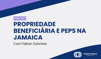 Imagem tipográfica que diz: Propriedade beneficiária e PEPs na Jamaica com Fabian Sanchez