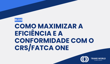 Imagem tipográfica que diz: Como maximizar a eficiência e a conformidade com o CRS/FATCA One 