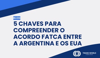 Imagem tipográfica que diz: 5 chaves para compreender o acordo FATCA entre a Argentina e os EUA