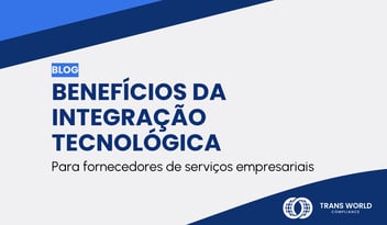 Imagem tipográfica que diz: Benefícios da integração tecnológica para fornecedores de serviços empresariais