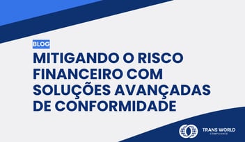 Imagem tipográfica que diz: Mitigando o risco financeiro com soluções avançadas de conformidade