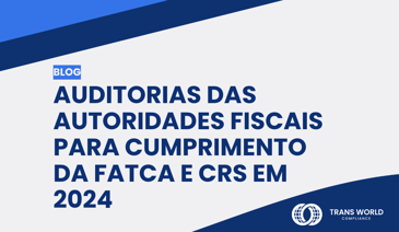 Imagem tipográfica que diz: Auditorias das autoridades fiscais para cumprimento da FATCA e CRS em 2024