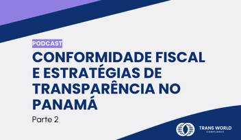 Imagem tipográfica que diz: Conformidade fiscal e estratégias de transparência no Panamá Parte 2