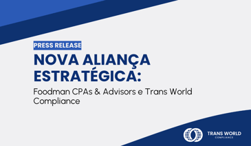 Imagem tipográfica que diz: Nova aliança estratégica: Foodman CPAs & Advisors e Trans World Compliance