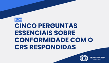Imagem tipográfica que diz: Cinco perguntas essenciais sobre conformidade com o CRS respondidas